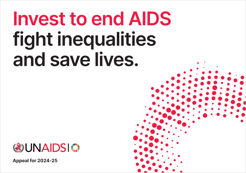 Invest to end AIDS, fight inequalities and save lives, UNAIDS Appeal for 2024-25